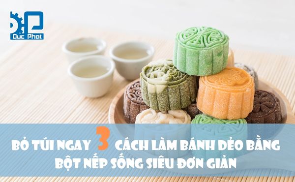 4 cách làm bánh dẻo bằng bột nếp sống không cần bột bánh dẻo cực đơn giản